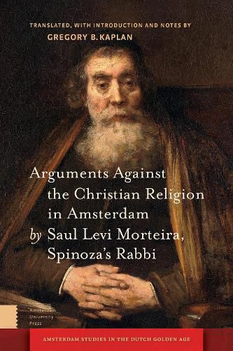 Cover image for Arguments Against the Christian Religion in Amsterdam by Saul Levi Morteira, Spinoza's Rabbi