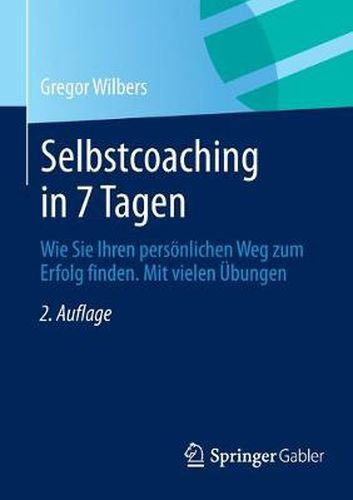 Cover image for Selbstcoaching in 7 Tagen: Wie Sie Ihren Persoenlichen Weg Zum Erfolg Finden. Mit Vielen UEbungen.