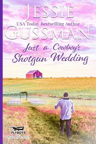 Cover image for Just a Cowboy's Shotgun Wedding (Sweet Western Christian Romance Book 7) (Flyboys of Sweet Briar Ranch in North Dakota)