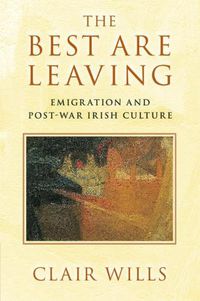 Cover image for The Best Are Leaving: Emigration and Post-War Irish Culture