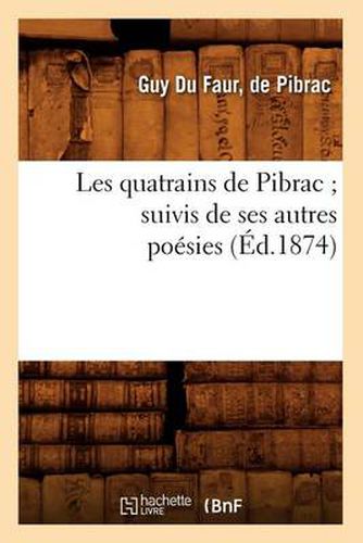 Cover image for Les Quatrains de Pibrac Suivis de Ses Autres Poesies (Ed.1874)