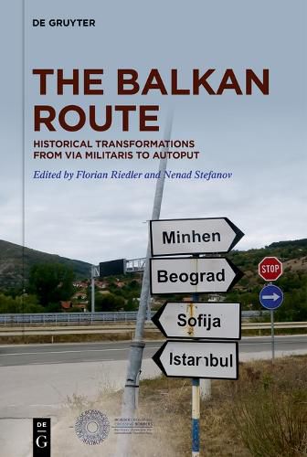 Cover image for The Balkan Route: Historical Transformations from Via Militaris to Autoput