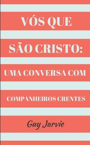 Cover image for Vos Que Sao Cristo: Uma Conversa Com Companheiros Crentes