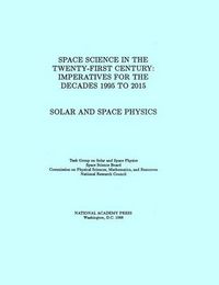 Cover image for Solar and Space Physics: Space Science in the Twenty-First Century - Imperatives for the Decades 1995 to 2015