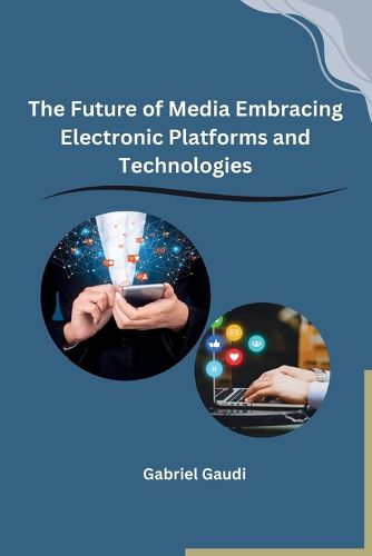 Cover image for The Future of Media Embracing Electronic Platforms and Technologies