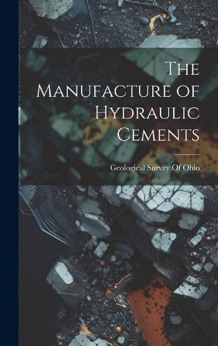 Cover image for The Manufacture of Hydraulic Cements