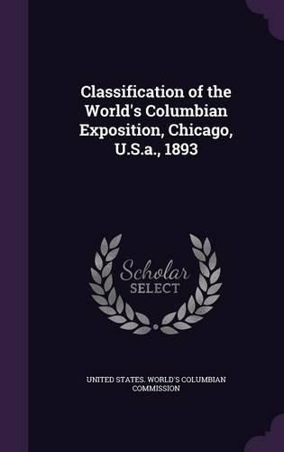 Classification of the World's Columbian Exposition, Chicago, U.S.A., 1893