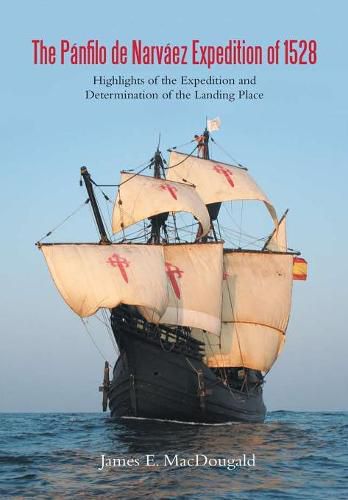 The P nfilo de Narv ez Expedition of 1528: Highlights of the Expedition and Determination of the Landing Place