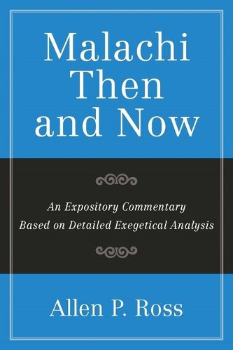 Cover image for Malachi Then and Now: An Expository Commentary Based on Detailed Exegetical Analysis