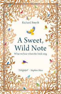 Cover image for A Sweet, Wild Note: What We Hear When the Birds Sing