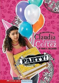 Cover image for Party!: The Complicated Life of Claudia Cristina Cortez