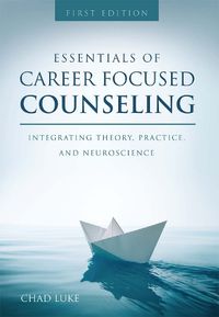 Cover image for Essentials of Career Focused Counseling: Integrating Theory, Practice, and Neuroscience