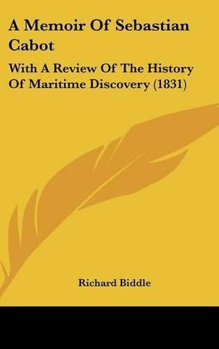 Cover image for A Memoir Of Sebastian Cabot: With A Review Of The History Of Maritime Discovery (1831)