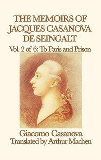 Cover image for The Memoirs of Jacques Casanova de Seingalt Vol. 2 to Paris and Prison