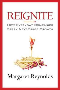 Cover image for Reignite: How Everyday Companies Spark Next Stage Growth