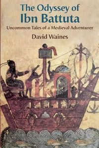 Cover image for The Odyssey of Ibn Battuta: Uncommon Tales of a Medieval Adventurer