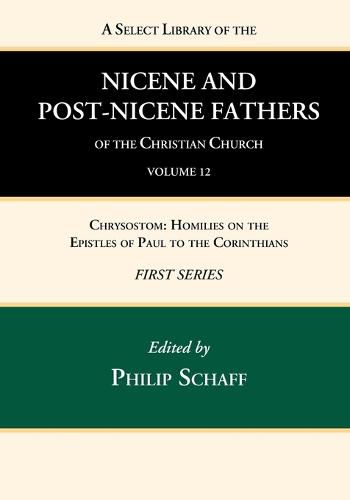 Cover image for A Select Library of the Nicene and Post-Nicene Fathers of the Christian Church, First Series, Volume 12: Chrysostom: Homilies on the Epistles of Paul to the Corinthians