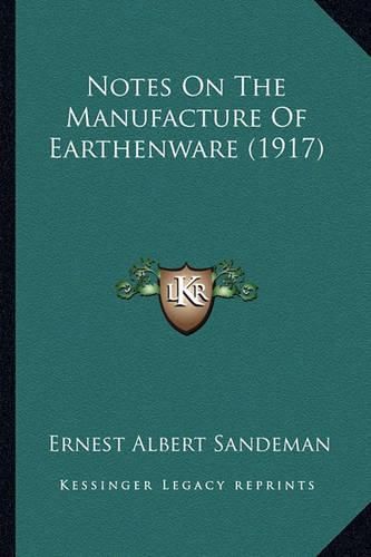 Cover image for Notes on the Manufacture of Earthenware (1917) Notes on the Manufacture of Earthenware (1917)