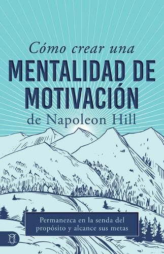 Cover image for Como Crear Una Mentalidad de Motivacion de Napoleon Hill (Napoleon Hill's How to Create a Motivated Mindset)