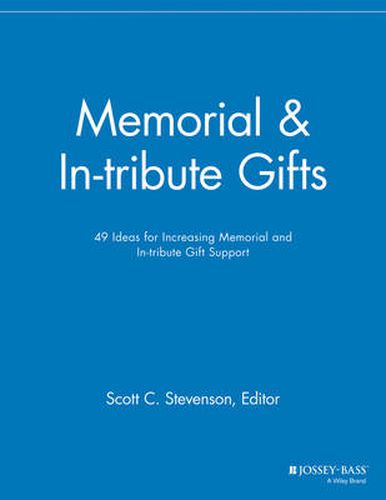 Memorial and In-tribute Gifts: 49 Ideas for Increasing Memorial and In-tribute Gift Support