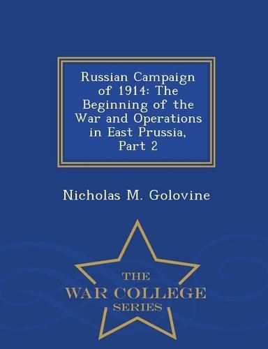 Cover image for Russian Campaign of 1914: The Beginning of the War and Operations in East Prussia, Part 2 - War College Series