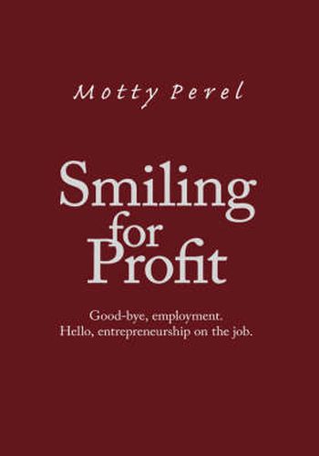 Cover image for Smiling for Profit: Good-bye, Employment. Hello, Entrepreneurship on the Job