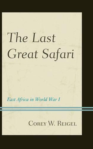 Cover image for The Last Great Safari: East Africa in World War I