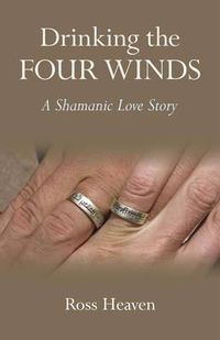 Cover image for Drinking the Four Winds - A Shamanic Love Story