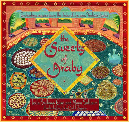 Cover image for The Sweets of Araby: Enchanting Recipes from the Tales of the 1001 Arabian Nights