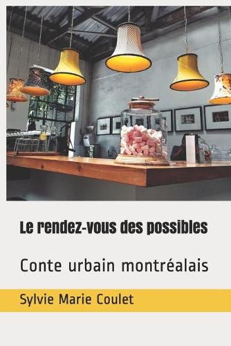 Cover image for Le rendez-vous des possibles: Conte urbain montrealais