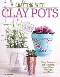 Cover image for Crafting with Clay Pots: Easy Designs for Flowers, Home Decor, Storage, and More