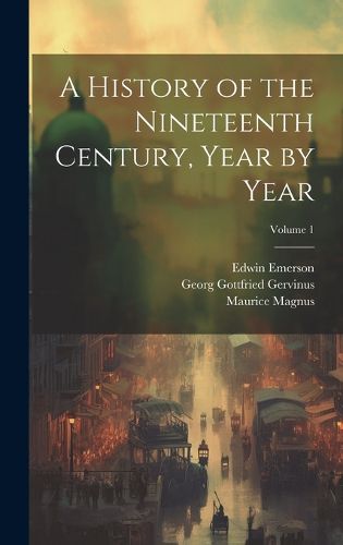 Cover image for A History of the Nineteenth Century, Year by Year; Volume 1