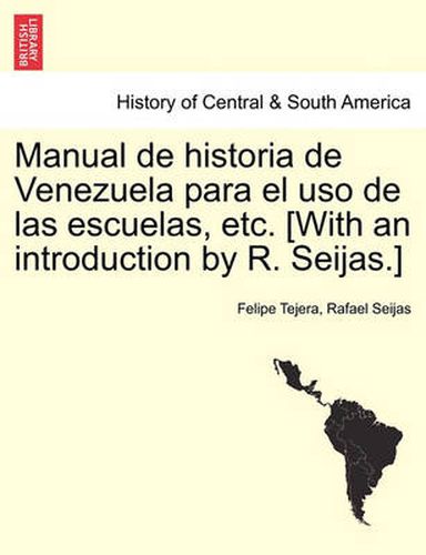 Cover image for Manual de Historia de Venezuela Para El USO de Las Escuelas, Etc. [With an Introduction by R. Seijas.]