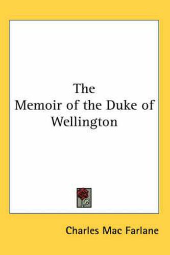 Cover image for The Memoir of the Duke of Wellington