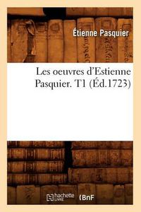 Cover image for Les Oeuvres d'Estienne Pasquier. T1 (Ed.1723)