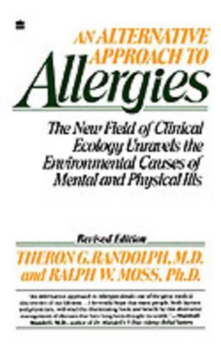 Cover image for An Alternative Approach to Allergies: The New Field on Clinical Ecology Unravels the Environmental Causes of Mental and Physical Ills