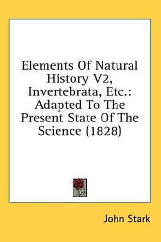 Cover image for Elements of Natural History V2, Invertebrata, Etc.: Adapted to the Present State of the Science (1828)