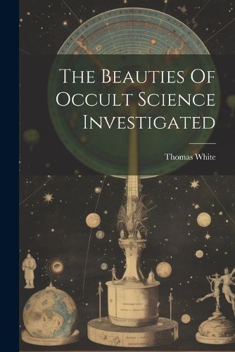 Cover image for The Beauties Of Occult Science Investigated