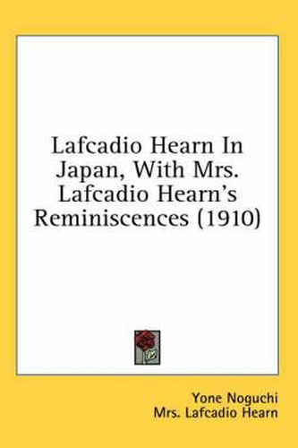 Lafcadio Hearn in Japan, with Mrs. Lafcadio Hearn's Reminiscences (1910)