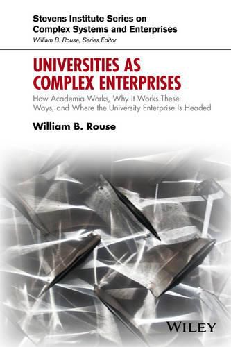 Cover image for Universities as Complex Enterprises: How Academia Works, Why It Works These Ways, and Where the University Enterprise Is Headed
