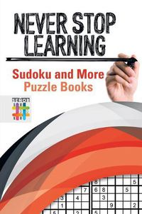 Cover image for Never Stop Learning Sudoku and More Puzzle Books