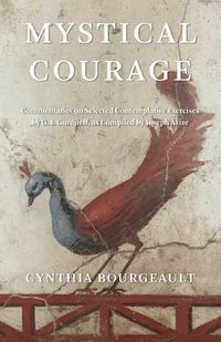 Cover image for Mystical Courage: Commentaries on Selected Contemplative Exercises by G.I. Gurdjieff, as Compiled by Joseph Azize