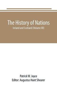 Cover image for The History of Nations: Ireland and Scotland (Volume XII)