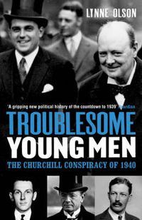 Cover image for Troublesome Young Men: The Churchill Conspiracy of 1940