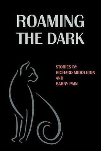 Cover image for Roaming the Dark: Stories by Richard Middleton and Barry Pain