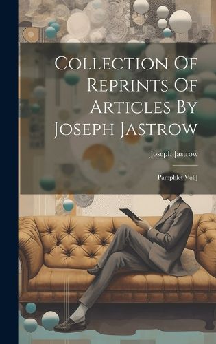 Cover image for Collection Of Reprints Of Articles By Joseph Jastrow