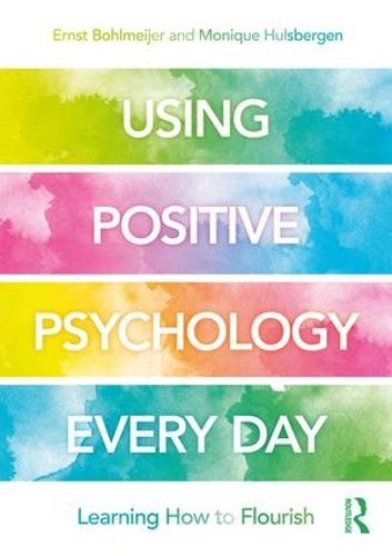 Cover image for Using Positive Psychology Every Day: Learning How to Flourish