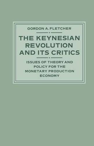 Cover image for The Keynesian Revolution and its Critics: Issues of Theory and Policy for the Monetary Production Economy