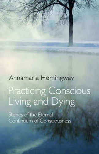 Cover image for Practicing Conscious Living and Dying - Stories of the Eternal Continuum of Consciousness