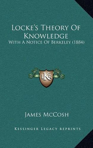 Cover image for Locke's Theory of Knowledge: With a Notice of Berkeley (1884)
